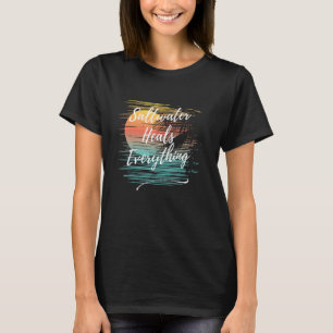 Saltwater Heals Everything, Cool Unique Beach Fun  T-Shirt