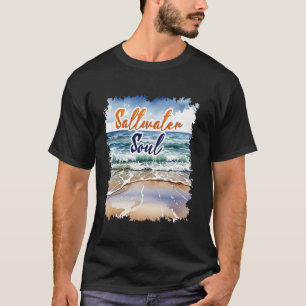 Saltwater Soul  beach and Ocean T-Shirt