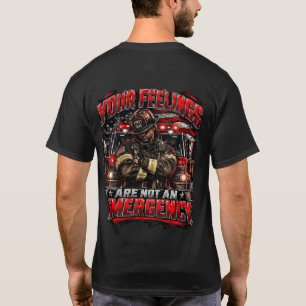 Salty Firefighter Your Feelings Are Not An Emergen T-Shirt