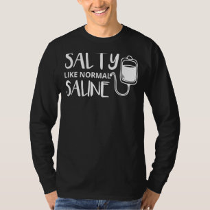 Salty Like Normal Saline Funny Nurse Nursing Stud T-Shirt