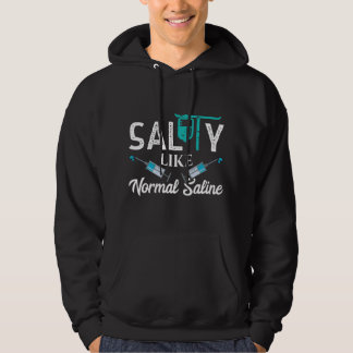 Salty Like Normal Saline - Funny Nurse School Ther Hoodie