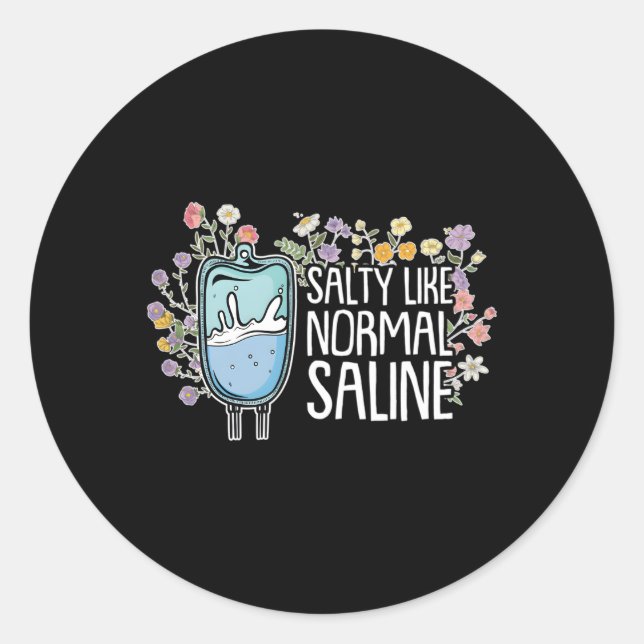Salty Like Normal Saline Nurse Classic Round Sticker (Front)