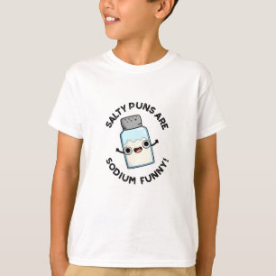 Salty Puns Are Sodium Funny Chemistry Salt Pun  T-Shirt