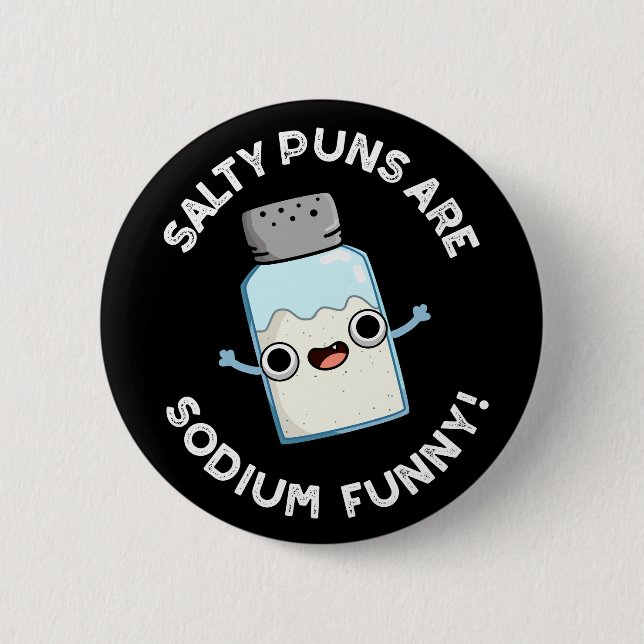 Salty Puns Are Sodium Funny Salt Pun Dark BG 2 Inch Round Button (Front)
