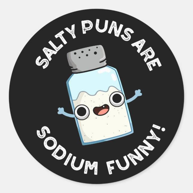 Salty Puns Are Sodium Funny Salt Pun Dark BG Classic Round Sticker (Front)
