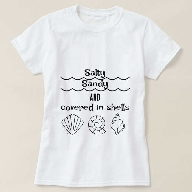 Salty, Sandy, and Covered in Shells Women's Tee  (Design Front)