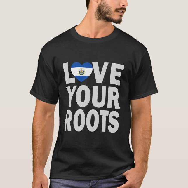 Salvadoran He Love Your Roots T-Shirt (Front)
