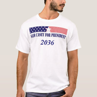 Sam Casey for President in 2036 T-Shirt