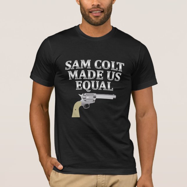 Sam Colt made us equal T-Shirt (Front)