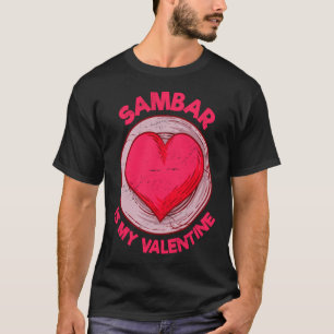 Sambar Is My Valentine Stew Vegetable Dish Humor T-Shirt