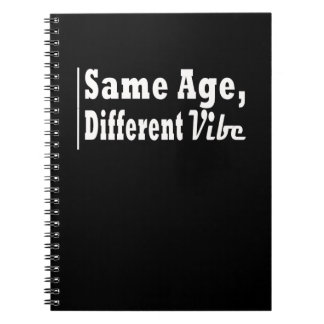 Same Age, Different Vibe Notebook