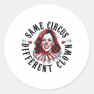 Same Circus Different Clown Funny Kamala Harris Cl Classic Round Sticker