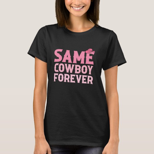 Same Cowboy Forever Funny Cowboy Lovers T-Shirt (Front)