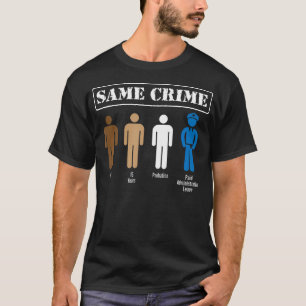 Same Crime Different Time Funny Satirical T Shirt