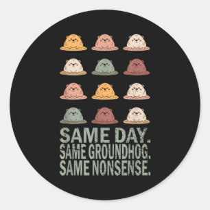 Same Day Same Groundhog Same Nonsense Funny Ground Classic Round Sticker