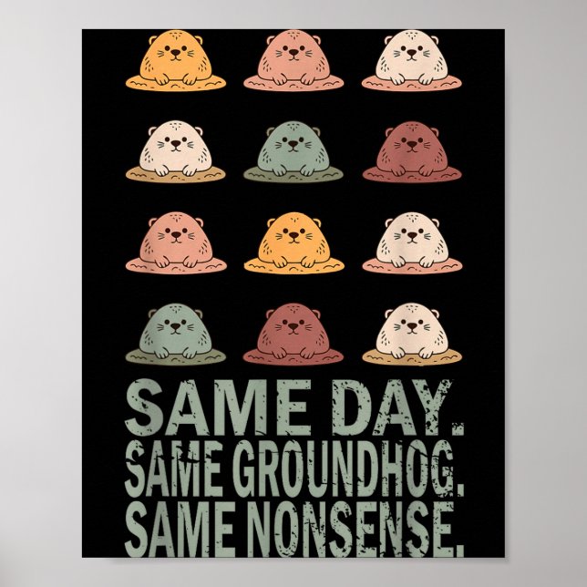 Same Day Same Groundhog Same Nonsense Funny Ground Poster (Front)