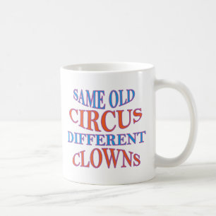 SAME OLD CIRCUS DIFFERENT CLOWNS COFFEE MUG