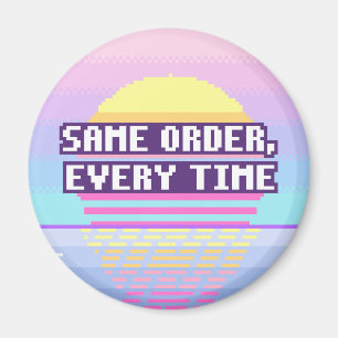 Same Order, Every Time Neurodivergent Pixel Magnet