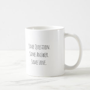 Same Question Same Answer Same Love Caregiver Mug