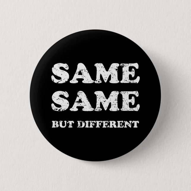 SAME SAME BUT DIFFERENT 2 INCH ROUND BUTTON (Front)