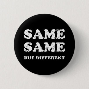 SAME SAME BUT DIFFERENT 2 INCH ROUND BUTTON