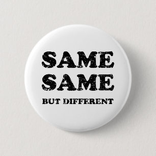 SAME SAME BUT DIFFERENT 2 INCH ROUND BUTTON