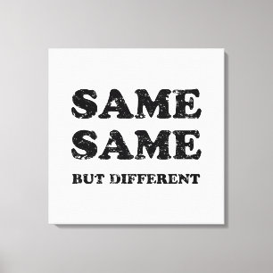 SAME SAME BUT DIFFERENT CANVAS PRINT