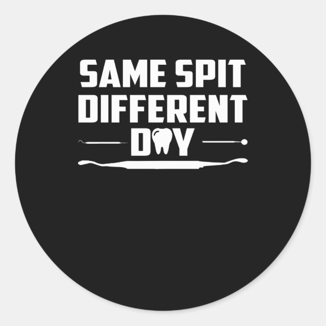 Same Spit Different Day Funny Dentist Classic Round Sticker (Front)