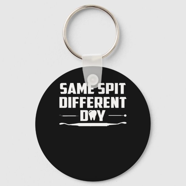 Same Spit Different Day Funny Dentist Keychain (Front)