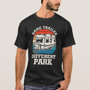Same Trailer Different Park Rv Camping Rv Camper T-Shirt