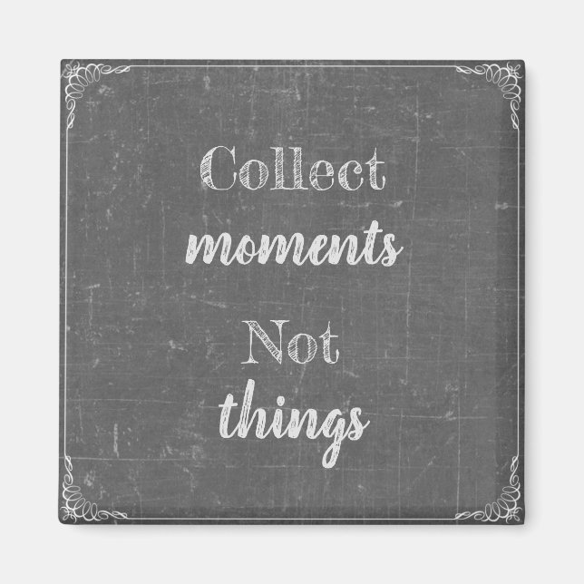 Sammeln Momente, nicht Dinge Magnet (Front)