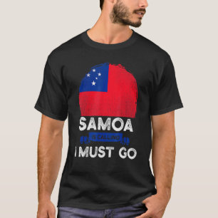 Samoa Is Calling I Must Go Heritage Samoan Roots P T-Shirt