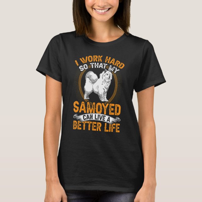 Samoyed work hard Siberian Samoyed Dog T-Shirt (Front)