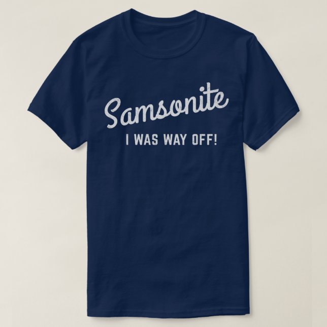 Samsonite I was way off T-Shirt (Design Front)