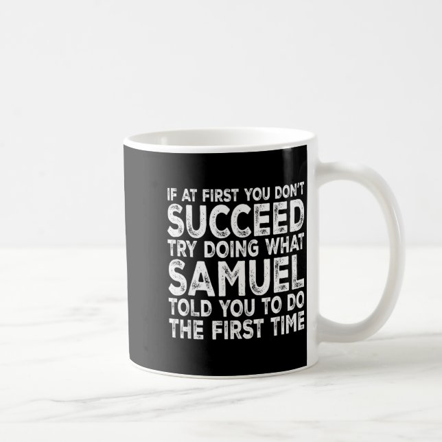 Samuel - If At First You Don't Succeed Try Doing W Coffee Mug (Right)