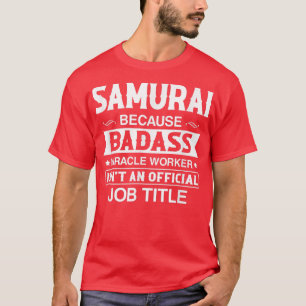 Samurai Badassy Miracle Worker Isn't Job Title Job T-Shirt