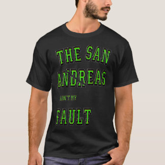 San Andreas Aint My Fault Seismology  Gift  T-Shirt