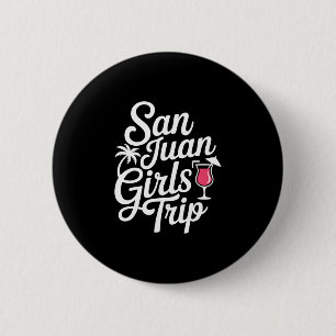 San Juan Girls Trip Matching Vacation Funny Women  2 Inch Round Button