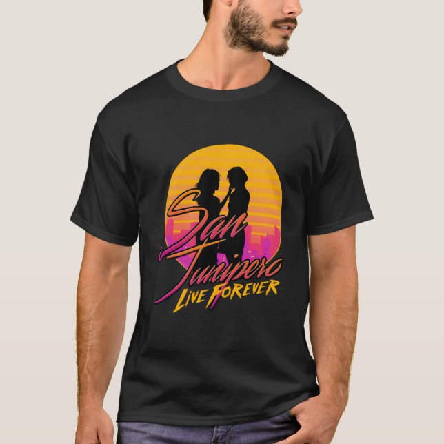 San Junipero - Live Forever T-Shirt (Front)