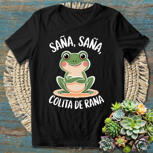 Sana Sana Colita de Rana – Funny Spanish Saying T-Shirt