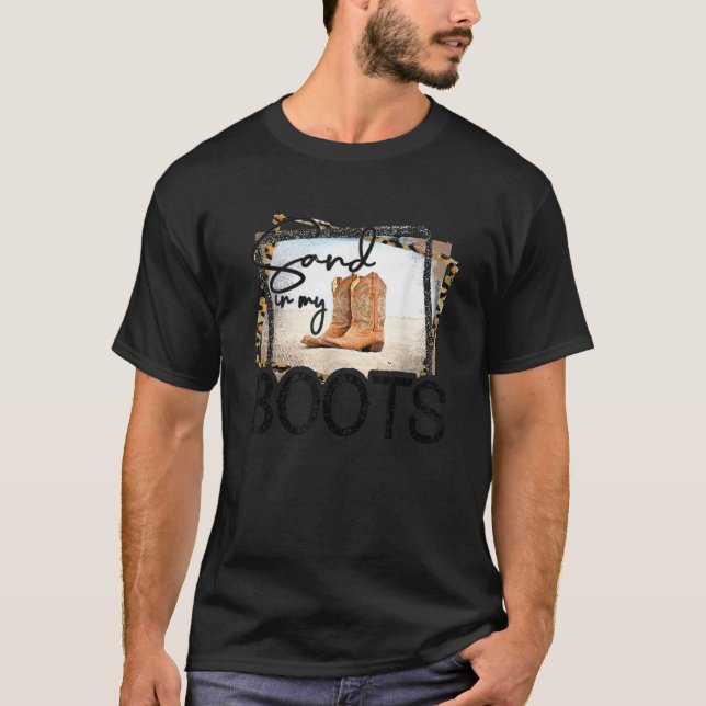 Sand In My Boots Country Western Southern Cowboy T T-Shirt (Front)