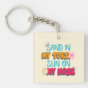 Sand in My Toes, Sun on My Nose Keychain