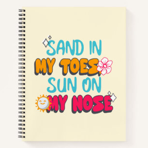 Sand in My Toes, Sun on My Nose Notebook