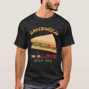 Sandwich Im In Love With You Sandwich Burger T-Shirt