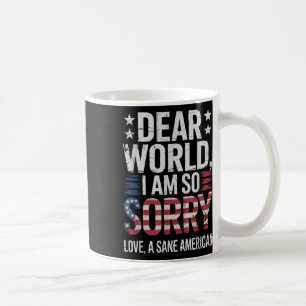 Sane Americans Dear World I Am So Sorry Sane Ameri Coffee Mug