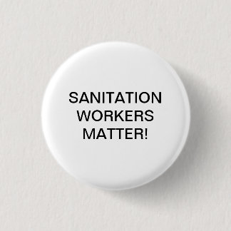 SANITATION WORKERS MATTER! 1 INCH ROUND BUTTON