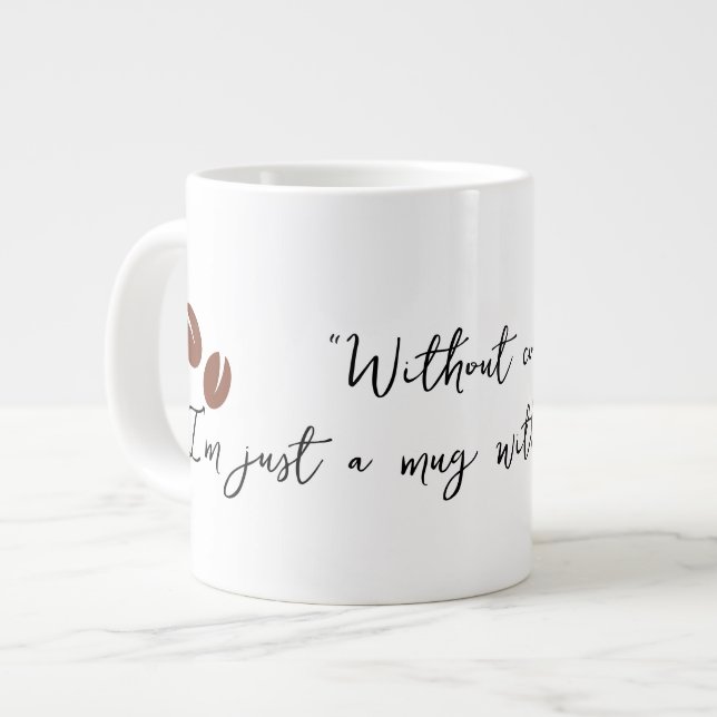 Sans café, je suis juste une tasse sans but (Devant gauche)