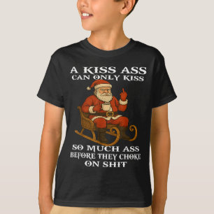 Santa A Kiss Can Only Kiss So Much Before They Cho T-Shirt