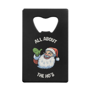 Santa About the Ho's Credit Card Bottle Opener