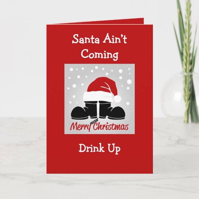 Santa Ain't Coming, Drink Up Folded Greeting Card (Front)